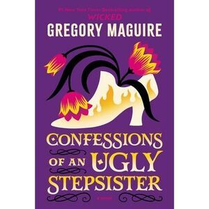 Confessions of an Ugly Stepsister -- Gregory Maguire